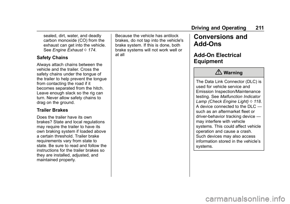 CHEVROLET IMPALA 2018 Owners Manual Chevrolet Impala Owner Manual (GMNA-Localizing-U.S./Canada-11348316) -
2018 - CRC - 8/22/17
Driving and Operating 211
sealed, dirt, water, and deadly
carbon monoxide (CO) from the
exhaust can get into CHEVROLET IMPALA 2018 Owners Manual Chevrolet Impala Owner Manual (GMNA-Localizing-U.S./Canada-11348316) -
2018 - CRC - 8/22/17
Driving and Operating 211
sealed, dirt, water, and deadly
carbon monoxide (CO) from the
exhaust can get into