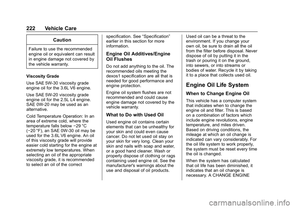 CHEVROLET IMPALA 2018 Owners Manual Chevrolet Impala Owner Manual (GMNA-Localizing-U.S./Canada-11348316) -
2018 - CRC - 8/22/17
222 Vehicle Care
Caution
Failure to use the recommended
engine oil or equivalent can result
in engine damage CHEVROLET IMPALA 2018 Owners Manual Chevrolet Impala Owner Manual (GMNA-Localizing-U.S./Canada-11348316) -
2018 - CRC - 8/22/17
222 Vehicle Care
Caution
Failure to use the recommended
engine oil or equivalent can result
in engine damage