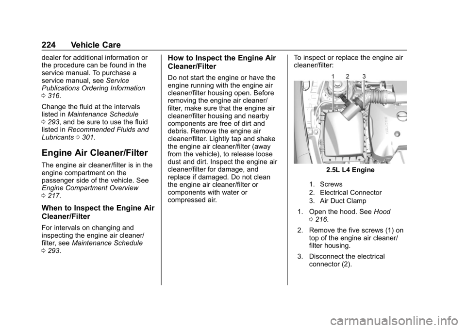 CHEVROLET IMPALA 2018 Owners Manual Chevrolet Impala Owner Manual (GMNA-Localizing-U.S./Canada-11348316) -
2018 - CRC - 8/22/17
224 Vehicle Care
dealer for additional information or
the procedure can be found in the
service manual. To p CHEVROLET IMPALA 2018 Owners Manual Chevrolet Impala Owner Manual (GMNA-Localizing-U.S./Canada-11348316) -
2018 - CRC - 8/22/17
224 Vehicle Care
dealer for additional information or
the procedure can be found in the
service manual. To p