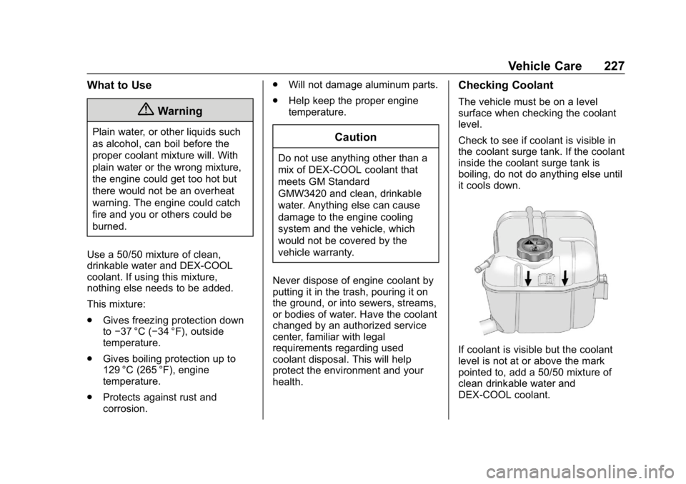 CHEVROLET IMPALA 2018 Owners Manual Chevrolet Impala Owner Manual (GMNA-Localizing-U.S./Canada-11348316) -
2018 - CRC - 8/22/17
Vehicle Care 227
What to Use
{Warning
Plain water, or other liquids such
as alcohol, can boil before the
pro CHEVROLET IMPALA 2018 Owners Manual Chevrolet Impala Owner Manual (GMNA-Localizing-U.S./Canada-11348316) -
2018 - CRC - 8/22/17
Vehicle Care 227
What to Use
{Warning
Plain water, or other liquids such
as alcohol, can boil before the
pro