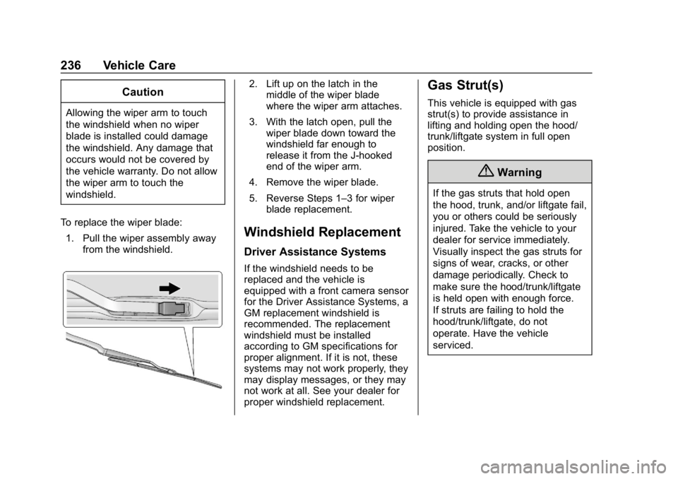 CHEVROLET IMPALA 2018 Owners Manual Chevrolet Impala Owner Manual (GMNA-Localizing-U.S./Canada-11348316) -
2018 - CRC - 8/22/17
236 Vehicle Care
Caution
Allowing the wiper arm to touch
the windshield when no wiper
blade is installed cou CHEVROLET IMPALA 2018 Owners Manual Chevrolet Impala Owner Manual (GMNA-Localizing-U.S./Canada-11348316) -
2018 - CRC - 8/22/17
236 Vehicle Care
Caution
Allowing the wiper arm to touch
the windshield when no wiper
blade is installed cou