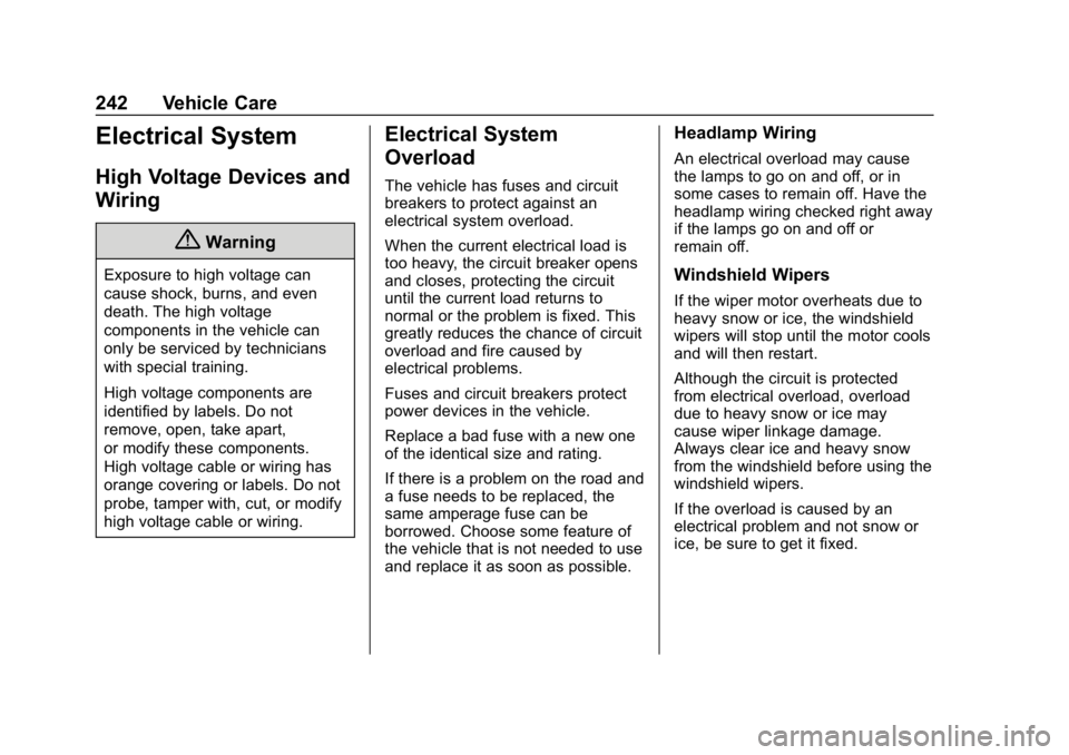 CHEVROLET IMPALA 2018  Owners Manual Chevrolet Impala Owner Manual (GMNA-Localizing-U.S./Canada-11348316) -
2018 - CRC - 8/22/17
242 Vehicle Care
Electrical System
High Voltage Devices and
Wiring
{Warning
Exposure to high voltage can
cau