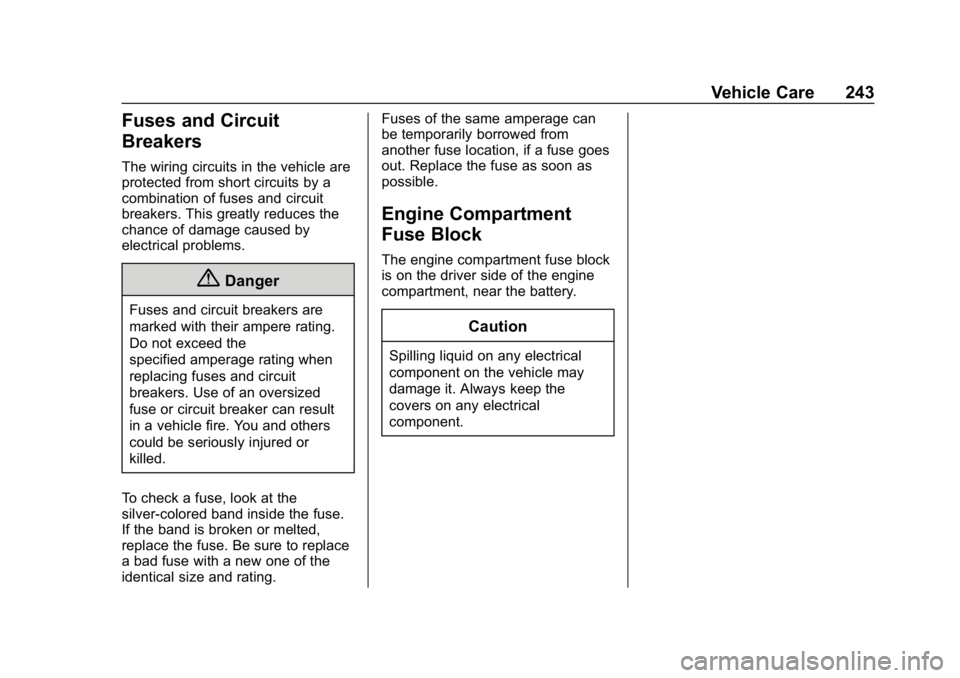 CHEVROLET IMPALA 2018 Owners Manual Chevrolet Impala Owner Manual (GMNA-Localizing-U.S./Canada-11348316) -
2018 - CRC - 8/22/17
Vehicle Care 243
Fuses and Circuit
Breakers
The wiring circuits in the vehicle are
protected from short circ CHEVROLET IMPALA 2018 Owners Manual Chevrolet Impala Owner Manual (GMNA-Localizing-U.S./Canada-11348316) -
2018 - CRC - 8/22/17
Vehicle Care 243
Fuses and Circuit
Breakers
The wiring circuits in the vehicle are
protected from short circ