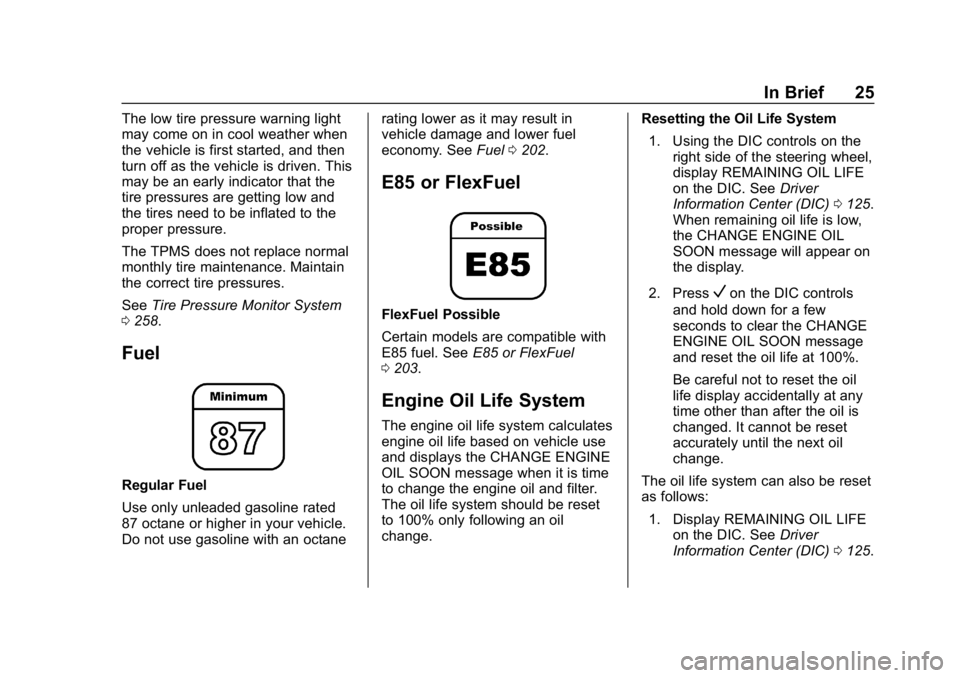 CHEVROLET IMPALA 2018  Owners Manual Chevrolet Impala Owner Manual (GMNA-Localizing-U.S./Canada-11348316) -
2018 - CRC - 8/22/17
In Brief 25
The low tire pressure warning light
may come on in cool weather when
the vehicle is first starte