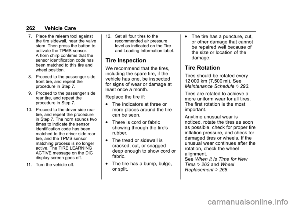 CHEVROLET IMPALA 2018 Owners Manual Chevrolet Impala Owner Manual (GMNA-Localizing-U.S./Canada-11348316) -
2018 - CRC - 8/22/17
262 Vehicle Care
7. Place the relearn tool againstthe tire sidewall, near the valve
stem. Then press the but CHEVROLET IMPALA 2018 Owners Manual Chevrolet Impala Owner Manual (GMNA-Localizing-U.S./Canada-11348316) -
2018 - CRC - 8/22/17
262 Vehicle Care
7. Place the relearn tool againstthe tire sidewall, near the valve
stem. Then press the but