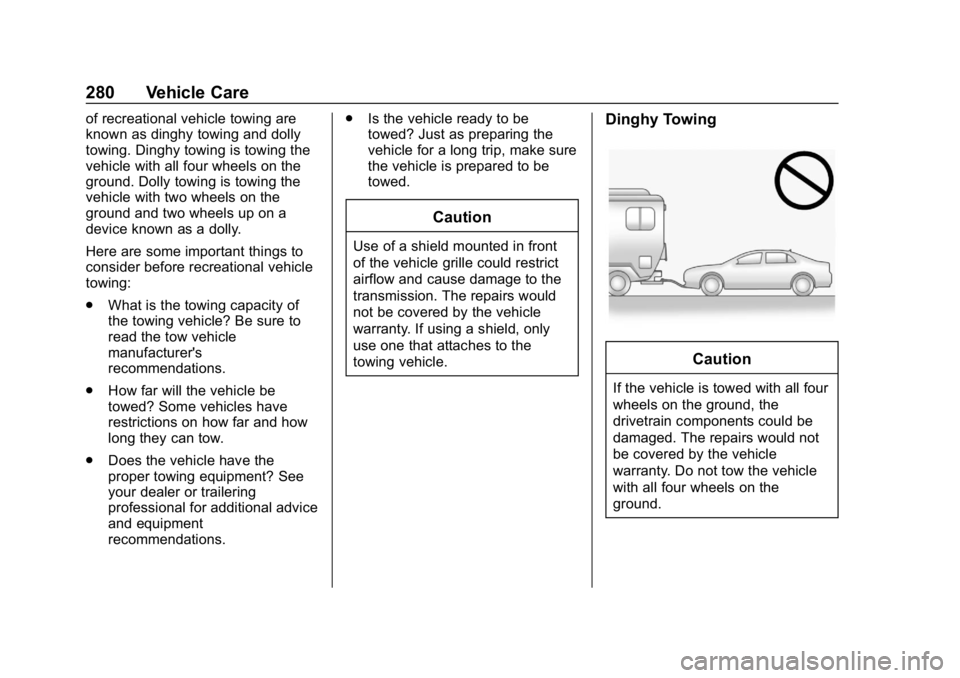 CHEVROLET IMPALA 2018 Owners Manual Chevrolet Impala Owner Manual (GMNA-Localizing-U.S./Canada-11348316) -
2018 - CRC - 8/22/17
280 Vehicle Care
of recreational vehicle towing are
known as dinghy towing and dolly
towing. Dinghy towing i CHEVROLET IMPALA 2018 Owners Manual Chevrolet Impala Owner Manual (GMNA-Localizing-U.S./Canada-11348316) -
2018 - CRC - 8/22/17
280 Vehicle Care
of recreational vehicle towing are
known as dinghy towing and dolly
towing. Dinghy towing i