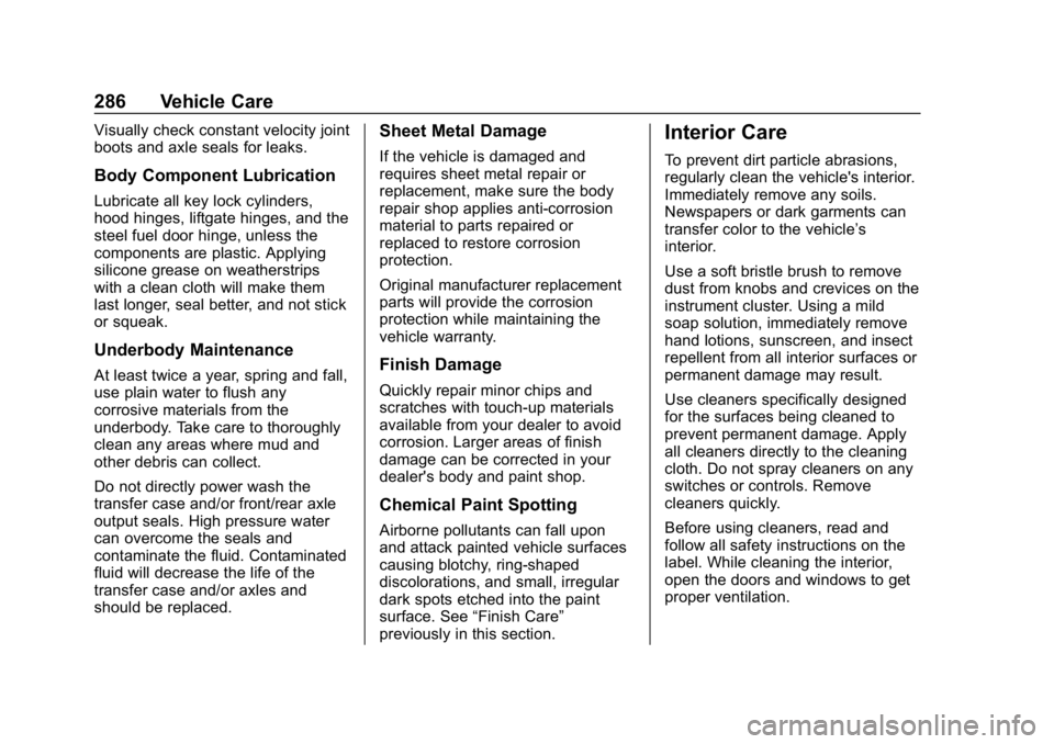 CHEVROLET IMPALA 2018 Owners Manual Chevrolet Impala Owner Manual (GMNA-Localizing-U.S./Canada-11348316) -
2018 - CRC - 8/22/17
286 Vehicle Care
Visually check constant velocity joint
boots and axle seals for leaks.
Body Component Lubri CHEVROLET IMPALA 2018 Owners Manual Chevrolet Impala Owner Manual (GMNA-Localizing-U.S./Canada-11348316) -
2018 - CRC - 8/22/17
286 Vehicle Care
Visually check constant velocity joint
boots and axle seals for leaks.
Body Component Lubri