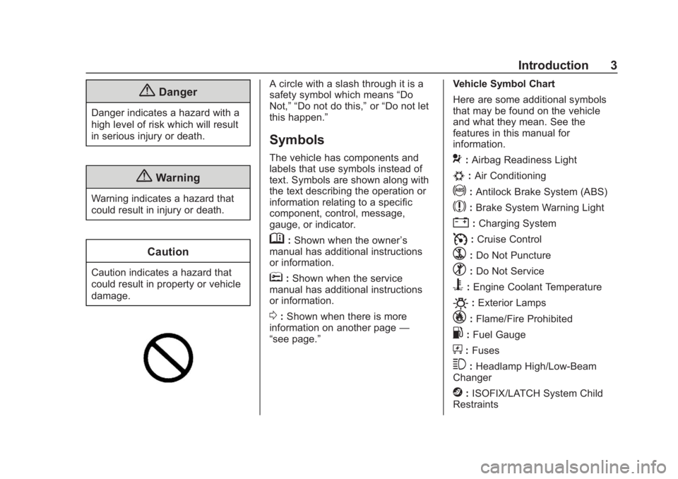 CHEVROLET IMPALA 2018 Owners Manual Chevrolet Impala Owner Manual (GMNA-Localizing-U.S./Canada-11348316) -
2018 - CRC - 8/22/17
Introduction 3
{Danger
Danger indicates a hazard with a
high level of risk which will result
in serious inju CHEVROLET IMPALA 2018 Owners Manual Chevrolet Impala Owner Manual (GMNA-Localizing-U.S./Canada-11348316) -
2018 - CRC - 8/22/17
Introduction 3
{Danger
Danger indicates a hazard with a
high level of risk which will result
in serious inju