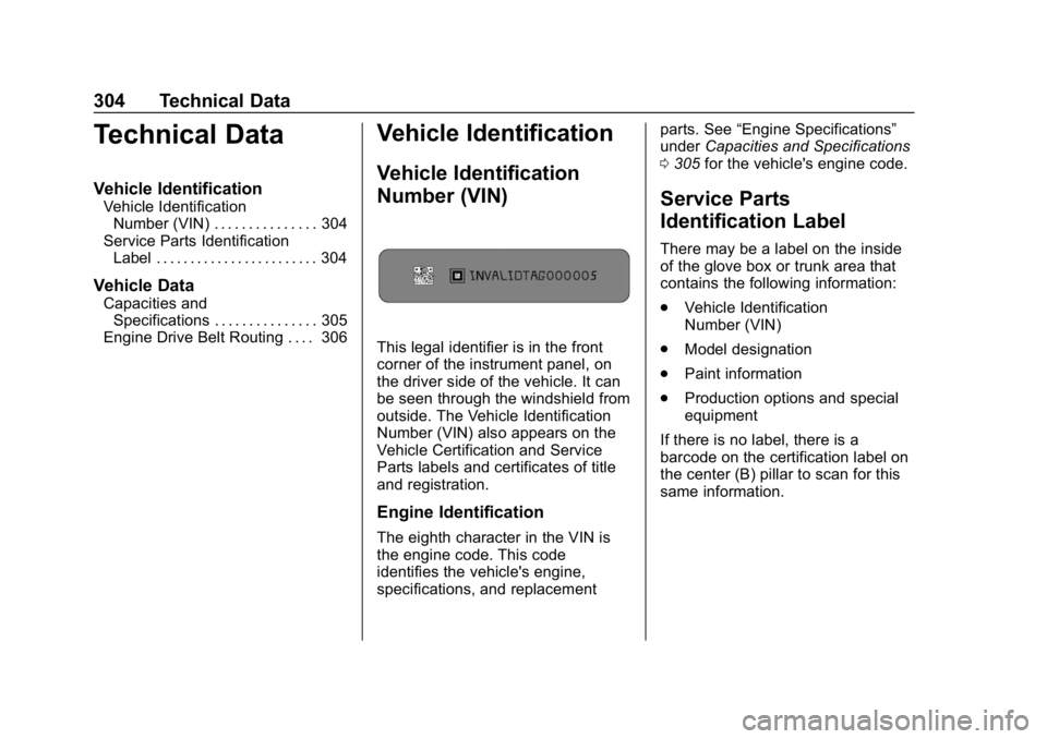 CHEVROLET IMPALA 2018  Owners Manual Chevrolet Impala Owner Manual (GMNA-Localizing-U.S./Canada-11348316) -
2018 - CRC - 8/22/17
304 Technical Data
Technical Data
Vehicle Identification
Vehicle IdentificationNumber (VIN) . . . . . . . . 