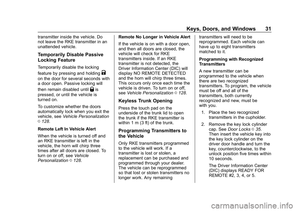 CHEVROLET IMPALA 2018 Owners Guide Chevrolet Impala Owner Manual (GMNA-Localizing-U.S./Canada-11348316) -
2018 - CRC - 8/22/17
Keys, Doors, and Windows 31
transmitter inside the vehicle. Do
not leave the RKE transmitter in an
unattende