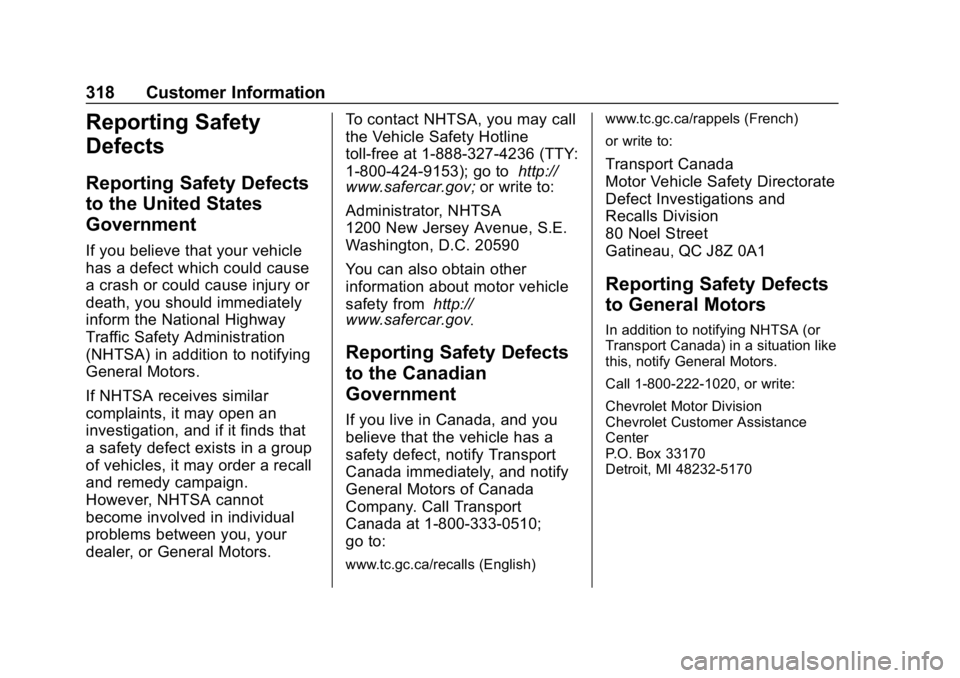 CHEVROLET IMPALA 2018 Owners Manual Chevrolet Impala Owner Manual (GMNA-Localizing-U.S./Canada-11348316) -
2018 - CRC - 8/22/17
318 Customer Information
Reporting Safety
Defects
Reporting Safety Defects
to the United States
Government
I CHEVROLET IMPALA 2018 Owners Manual Chevrolet Impala Owner Manual (GMNA-Localizing-U.S./Canada-11348316) -
2018 - CRC - 8/22/17
318 Customer Information
Reporting Safety
Defects
Reporting Safety Defects
to the United States
Government
I