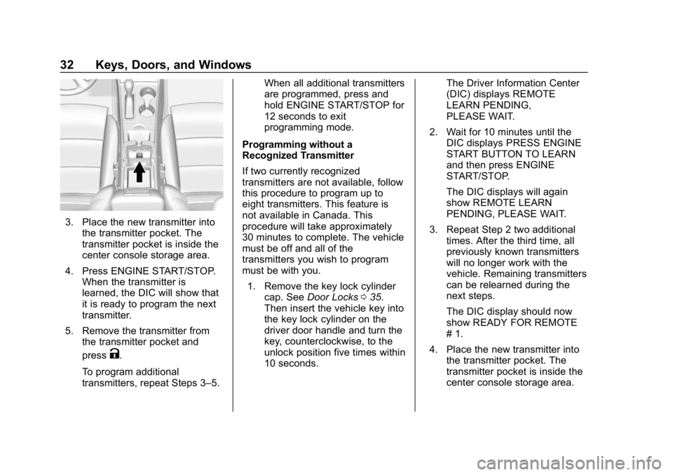 CHEVROLET IMPALA 2018 Owners Guide Chevrolet Impala Owner Manual (GMNA-Localizing-U.S./Canada-11348316) -
2018 - CRC - 8/22/17
32 Keys, Doors, and Windows
3. Place the new transmitter intothe transmitter pocket. The
transmitter pocket 
