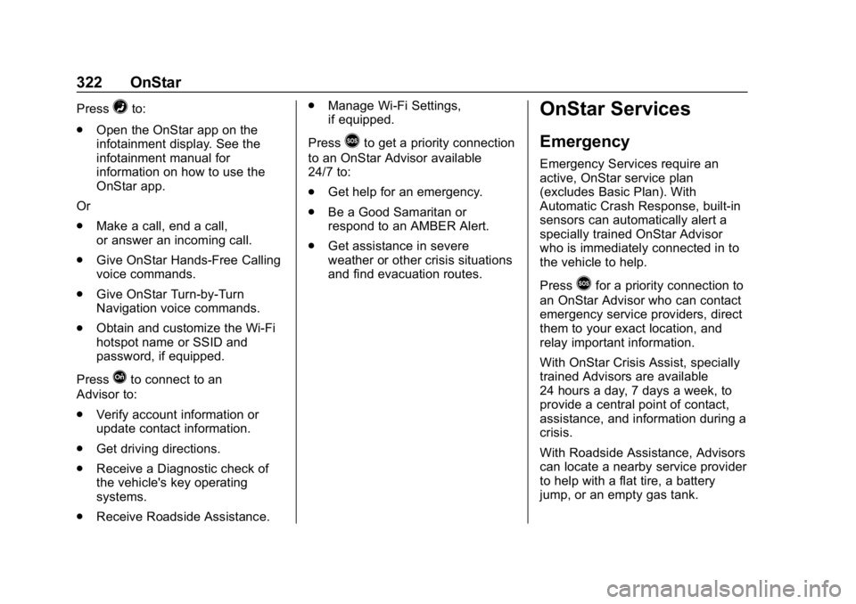 CHEVROLET IMPALA 2018  Owners Manual Chevrolet Impala Owner Manual (GMNA-Localizing-U.S./Canada-11348316) -
2018 - CRC - 8/22/17
322 OnStar
Press=to:
. Open the OnStar app on the
infotainment display. See the
infotainment manual for
info
