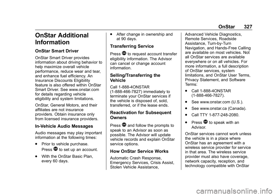 CHEVROLET IMPALA 2018  Owners Manual Chevrolet Impala Owner Manual (GMNA-Localizing-U.S./Canada-11348316) -
2018 - CRC - 8/22/17
OnStar 327
OnStar Additional
Information
OnStar Smart Driver
OnStar Smart Driver provides
information about 