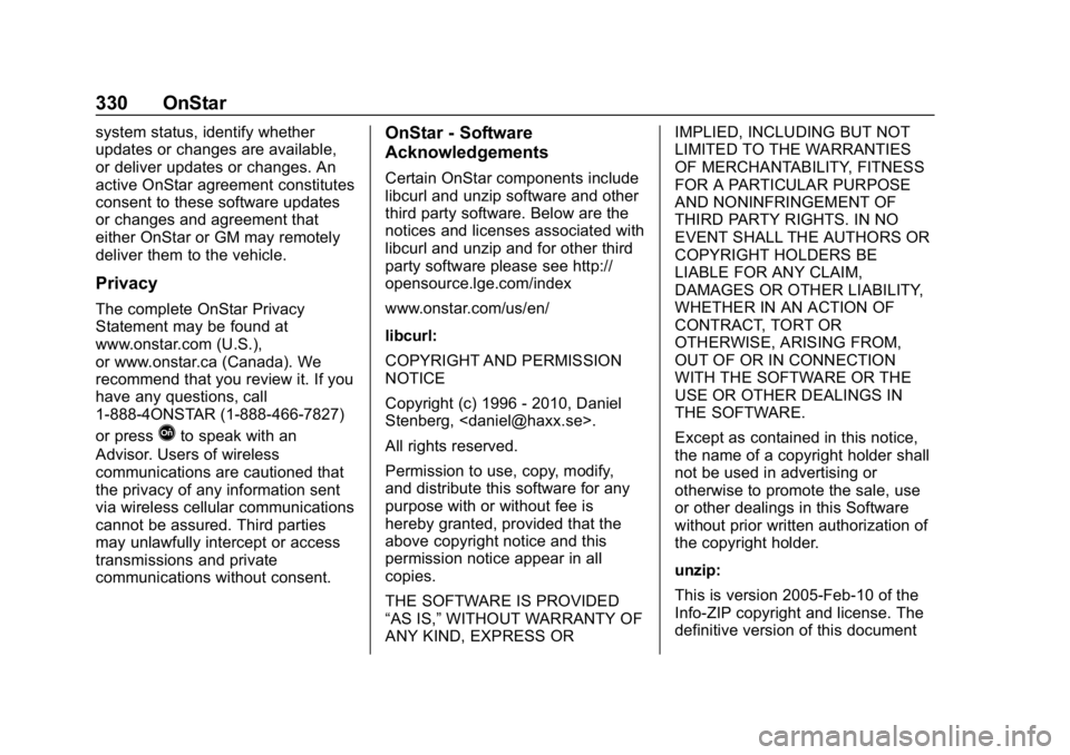 CHEVROLET IMPALA 2018 Owners Manual Chevrolet Impala Owner Manual (GMNA-Localizing-U.S./Canada-11348316) -
2018 - CRC - 8/22/17
330 OnStar
system status, identify whether
updates or changes are available,
or deliver updates or changes. CHEVROLET IMPALA 2018 Owners Manual Chevrolet Impala Owner Manual (GMNA-Localizing-U.S./Canada-11348316) -
2018 - CRC - 8/22/17
330 OnStar
system status, identify whether
updates or changes are available,
or deliver updates or changes.