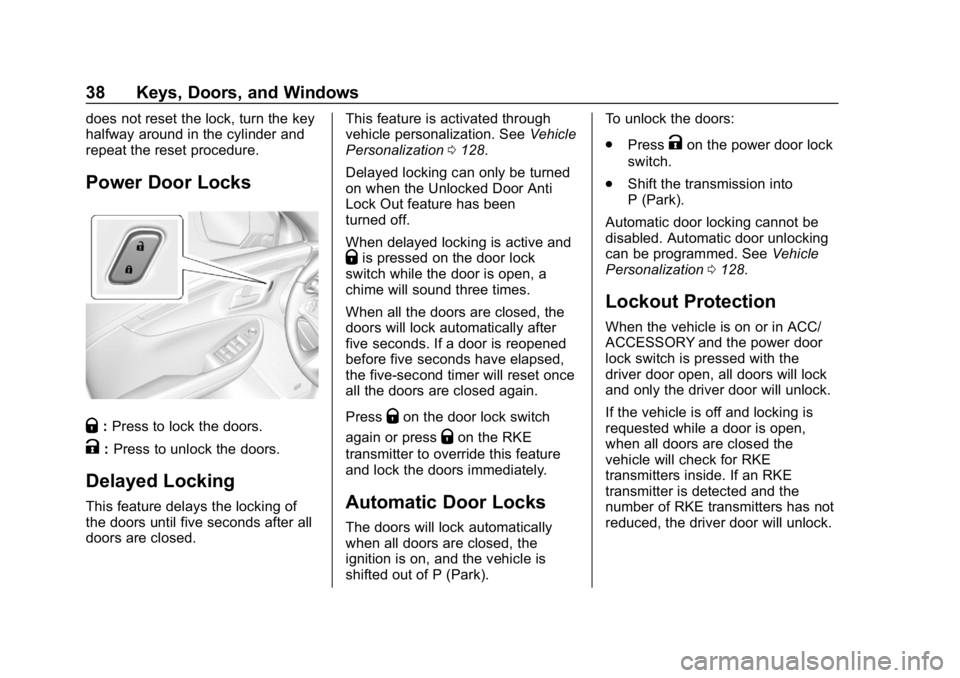 CHEVROLET IMPALA 2018 Owners Guide Chevrolet Impala Owner Manual (GMNA-Localizing-U.S./Canada-11348316) -
2018 - CRC - 8/22/17
38 Keys, Doors, and Windows
does not reset the lock, turn the key
halfway around in the cylinder and
repeat 
