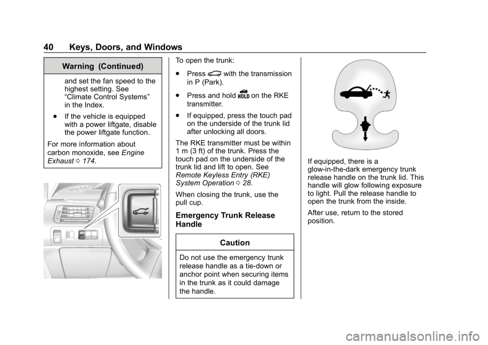 CHEVROLET IMPALA 2018  Owners Manual Chevrolet Impala Owner Manual (GMNA-Localizing-U.S./Canada-11348316) -
2018 - CRC - 8/22/17
40 Keys, Doors, and Windows
Warning (Continued)
and set the fan speed to the
highest setting. See
“Climate