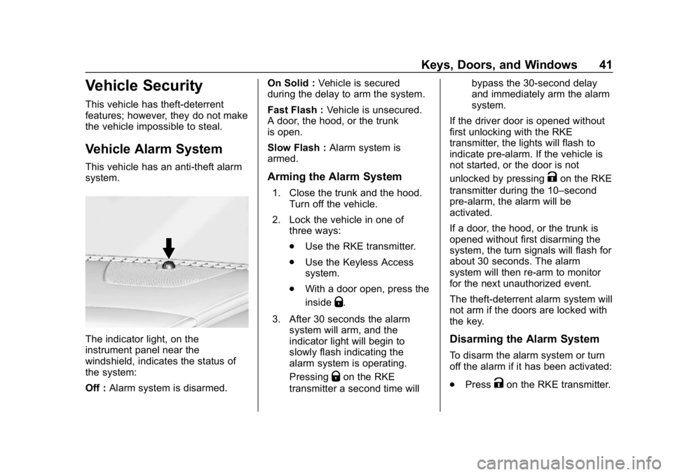 CHEVROLET IMPALA 2018 Service Manual Chevrolet Impala Owner Manual (GMNA-Localizing-U.S./Canada-11348316) -
2018 - CRC - 8/22/17
Keys, Doors, and Windows 41
Vehicle Security
This vehicle has theft-deterrent
features; however, they do not CHEVROLET IMPALA 2018 Service Manual Chevrolet Impala Owner Manual (GMNA-Localizing-U.S./Canada-11348316) -
2018 - CRC - 8/22/17
Keys, Doors, and Windows 41
Vehicle Security
This vehicle has theft-deterrent
features; however, they do not