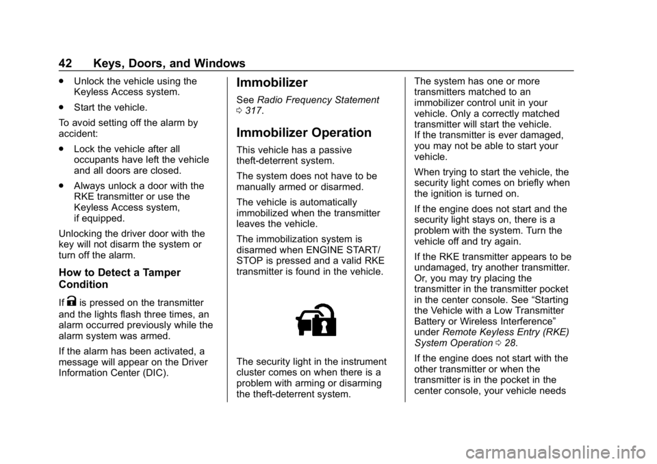 CHEVROLET IMPALA 2018  Owners Manual Chevrolet Impala Owner Manual (GMNA-Localizing-U.S./Canada-11348316) -
2018 - CRC - 8/22/17
42 Keys, Doors, and Windows
.Unlock the vehicle using the
Keyless Access system.
. Start the vehicle.
To avo