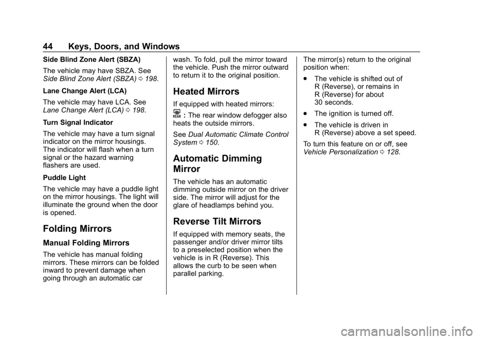 CHEVROLET IMPALA 2018  Owners Manual Chevrolet Impala Owner Manual (GMNA-Localizing-U.S./Canada-11348316) -
2018 - CRC - 8/22/17
44 Keys, Doors, and Windows
Side Blind Zone Alert (SBZA)
The vehicle may have SBZA. See
Side Blind Zone Aler