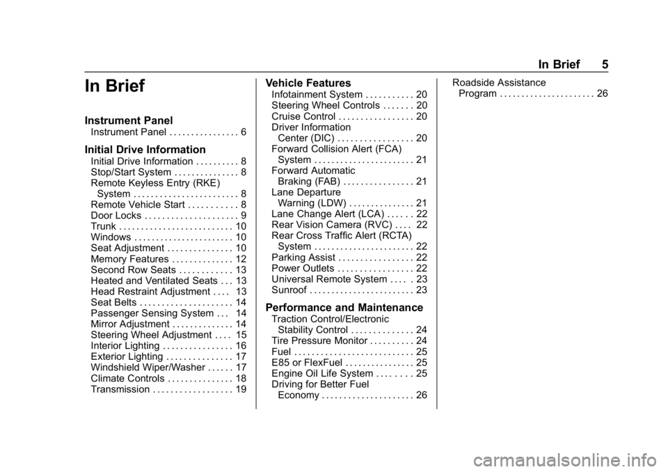 CHEVROLET IMPALA 2018  Owners Manual Chevrolet Impala Owner Manual (GMNA-Localizing-U.S./Canada-11348316) -
2018 - CRC - 8/22/17
In Brief 5
In Brief
Instrument Panel
Instrument Panel . . . . . . . . . . . . . . . . 6
Initial Drive Inform