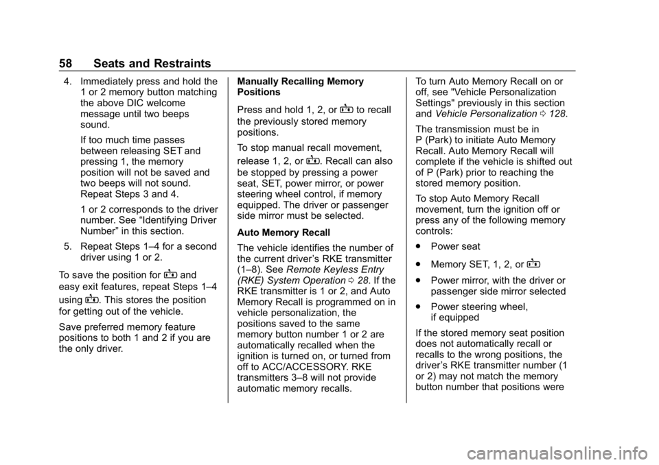 CHEVROLET IMPALA 2018  Owners Manual Chevrolet Impala Owner Manual (GMNA-Localizing-U.S./Canada-11348316) -
2018 - CRC - 8/22/17
58 Seats and Restraints
4. Immediately press and hold the1 or 2 memory button matching
the above DIC welcome