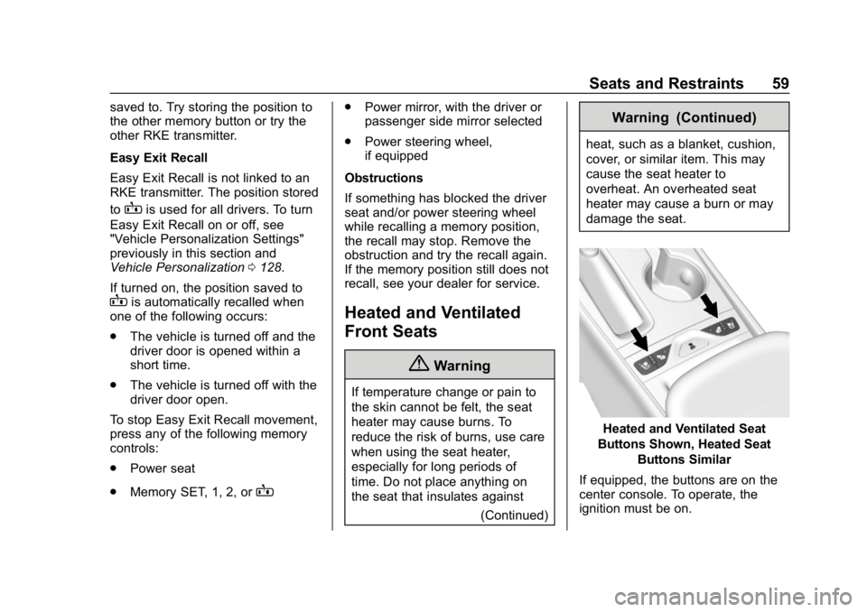 CHEVROLET IMPALA 2018  Owners Manual Chevrolet Impala Owner Manual (GMNA-Localizing-U.S./Canada-11348316) -
2018 - CRC - 8/22/17
Seats and Restraints 59
saved to. Try storing the position to
the other memory button or try the
other RKE t