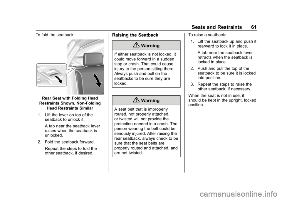 CHEVROLET IMPALA 2018 Repair Manual Chevrolet Impala Owner Manual (GMNA-Localizing-U.S./Canada-11348316) -
2018 - CRC - 8/22/17
Seats and Restraints 61
To fold the seatback:
Rear Seat with Folding Head
Restraints Shown, Non-Folding Head