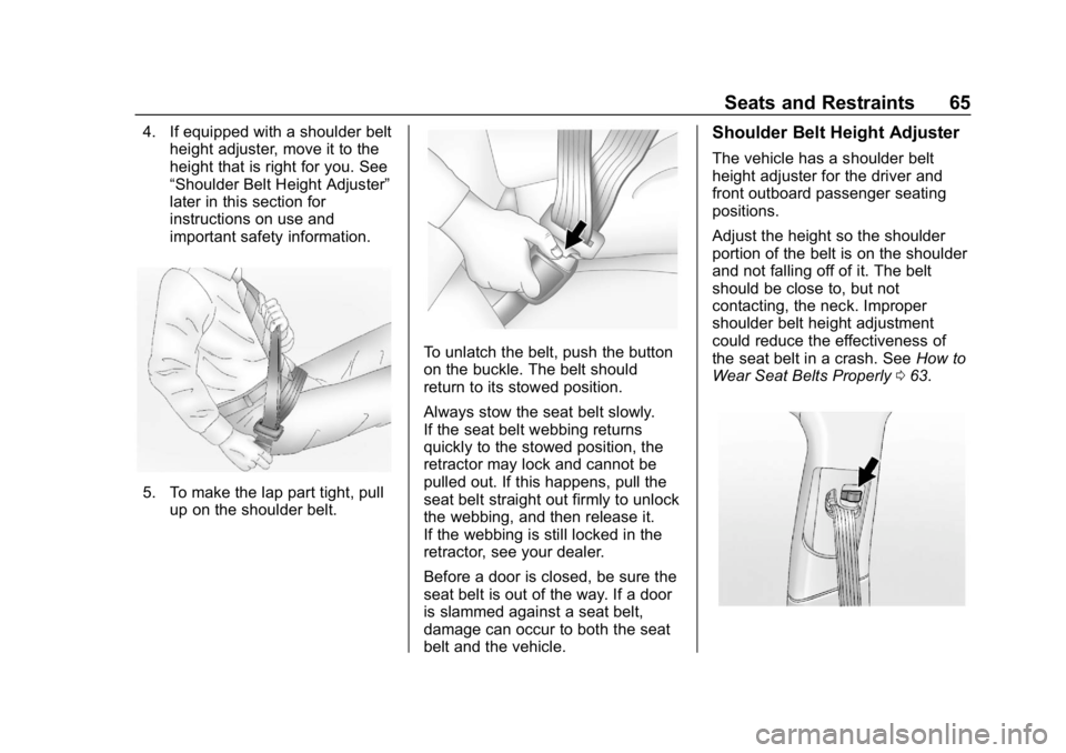 CHEVROLET IMPALA 2018 Repair Manual Chevrolet Impala Owner Manual (GMNA-Localizing-U.S./Canada-11348316) -
2018 - CRC - 8/22/17
Seats and Restraints 65
4. If equipped with a shoulder beltheight adjuster, move it to the
height that is ri