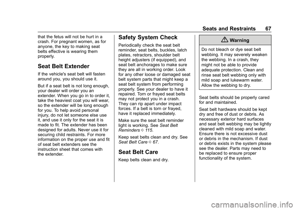 CHEVROLET IMPALA 2018 Repair Manual Chevrolet Impala Owner Manual (GMNA-Localizing-U.S./Canada-11348316) -
2018 - CRC - 8/22/17
Seats and Restraints 67
that the fetus will not be hurt in a
crash. For pregnant women, as for
anyone, the k