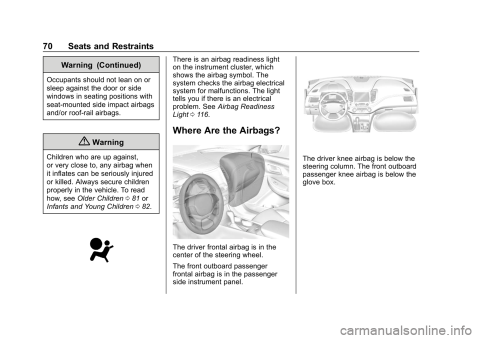 CHEVROLET IMPALA 2018 Manual PDF Chevrolet Impala Owner Manual (GMNA-Localizing-U.S./Canada-11348316) -
2018 - CRC - 8/22/17
70 Seats and Restraints
Warning (Continued)
Occupants should not lean on or
sleep against the door or side
w CHEVROLET IMPALA 2018 Manual PDF Chevrolet Impala Owner Manual (GMNA-Localizing-U.S./Canada-11348316) -
2018 - CRC - 8/22/17
70 Seats and Restraints
Warning (Continued)
Occupants should not lean on or
sleep against the door or side
w