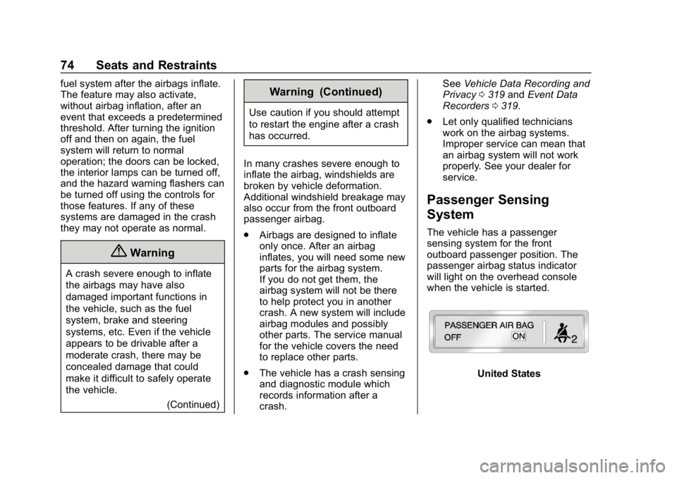 CHEVROLET IMPALA 2018  Owners Manual Chevrolet Impala Owner Manual (GMNA-Localizing-U.S./Canada-11348316) -
2018 - CRC - 8/22/17
74 Seats and Restraints
fuel system after the airbags inflate.
The feature may also activate,
without airbag