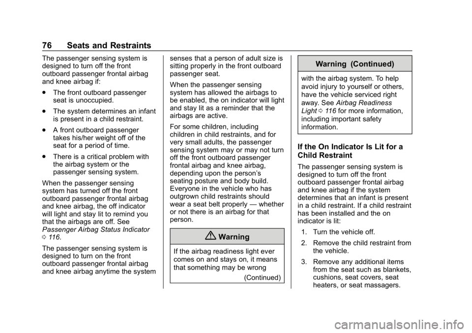 CHEVROLET IMPALA 2018  Owners Manual Chevrolet Impala Owner Manual (GMNA-Localizing-U.S./Canada-11348316) -
2018 - CRC - 8/22/17
76 Seats and Restraints
The passenger sensing system is
designed to turn off the front
outboard passenger fr