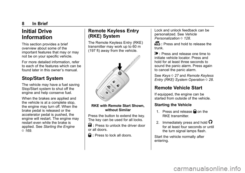 CHEVROLET IMPALA 2018  Owners Manual Chevrolet Impala Owner Manual (GMNA-Localizing-U.S./Canada-11348316) -
2018 - CRC - 8/22/17
8 In Brief
Initial Drive
Information
This section provides a brief
overview about some of the
important feat