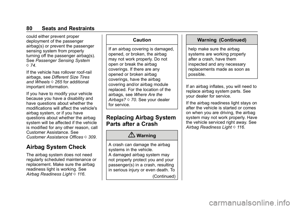 CHEVROLET IMPALA 2018 Manual Online Chevrolet Impala Owner Manual (GMNA-Localizing-U.S./Canada-11348316) -
2018 - CRC - 8/22/17
80 Seats and Restraints
could either prevent proper
deployment of the passenger
airbag(s) or prevent the pas