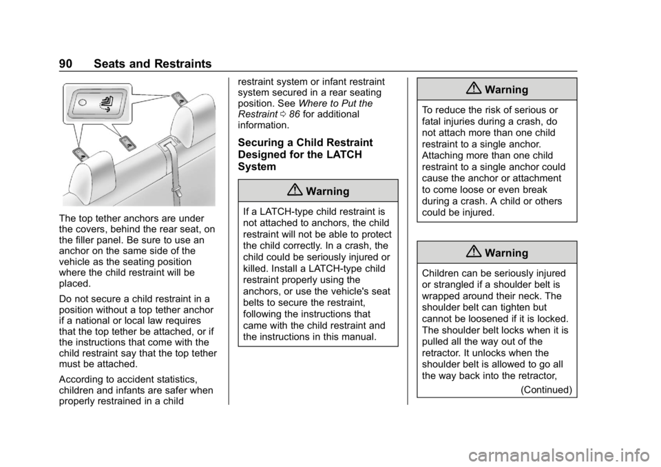 CHEVROLET IMPALA 2018 Owners Manual Chevrolet Impala Owner Manual (GMNA-Localizing-U.S./Canada-11348316) -
2018 - CRC - 8/22/17
90 Seats and Restraints
The top tether anchors are under
the covers, behind the rear seat, on
the filler pan CHEVROLET IMPALA 2018 Owners Manual Chevrolet Impala Owner Manual (GMNA-Localizing-U.S./Canada-11348316) -
2018 - CRC - 8/22/17
90 Seats and Restraints
The top tether anchors are under
the covers, behind the rear seat, on
the filler pan