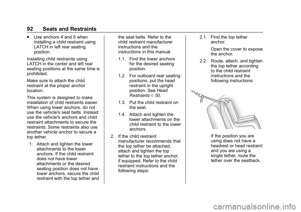 CHEVROLET IMPALA 2018 Owners Manual Chevrolet Impala Owner Manual (GMNA-Localizing-U.S./Canada-11348316) -
2018 - CRC - 8/22/17
92 Seats and Restraints
.Use anchors 4 and 5 when
installing a child restraint using
LATCH in left rear seat CHEVROLET IMPALA 2018 Owners Manual Chevrolet Impala Owner Manual (GMNA-Localizing-U.S./Canada-11348316) -
2018 - CRC - 8/22/17
92 Seats and Restraints
.Use anchors 4 and 5 when
installing a child restraint using
LATCH in left rear seat