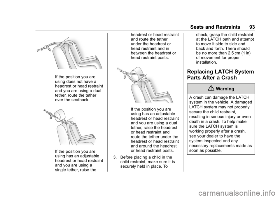 CHEVROLET IMPALA 2018 Owners Manual Chevrolet Impala Owner Manual (GMNA-Localizing-U.S./Canada-11348316) -
2018 - CRC - 8/22/17
Seats and Restraints 93
If the position you are
using does not have a
headrest or head restraint
and you are CHEVROLET IMPALA 2018 Owners Manual Chevrolet Impala Owner Manual (GMNA-Localizing-U.S./Canada-11348316) -
2018 - CRC - 8/22/17
Seats and Restraints 93
If the position you are
using does not have a
headrest or head restraint
and you are