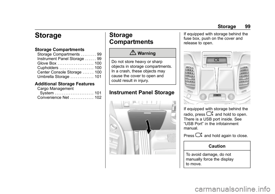CHEVROLET IMPALA 2018 Owners Manual Chevrolet Impala Owner Manual (GMNA-Localizing-U.S./Canada-11348316) -
2018 - CRC - 8/22/17
Storage 99
Storage
Storage Compartments
Storage Compartments . . . . . . . . 99
Instrument Panel Storage . . CHEVROLET IMPALA 2018 Owners Manual Chevrolet Impala Owner Manual (GMNA-Localizing-U.S./Canada-11348316) -
2018 - CRC - 8/22/17
Storage 99
Storage
Storage Compartments
Storage Compartments . . . . . . . . 99
Instrument Panel Storage . .