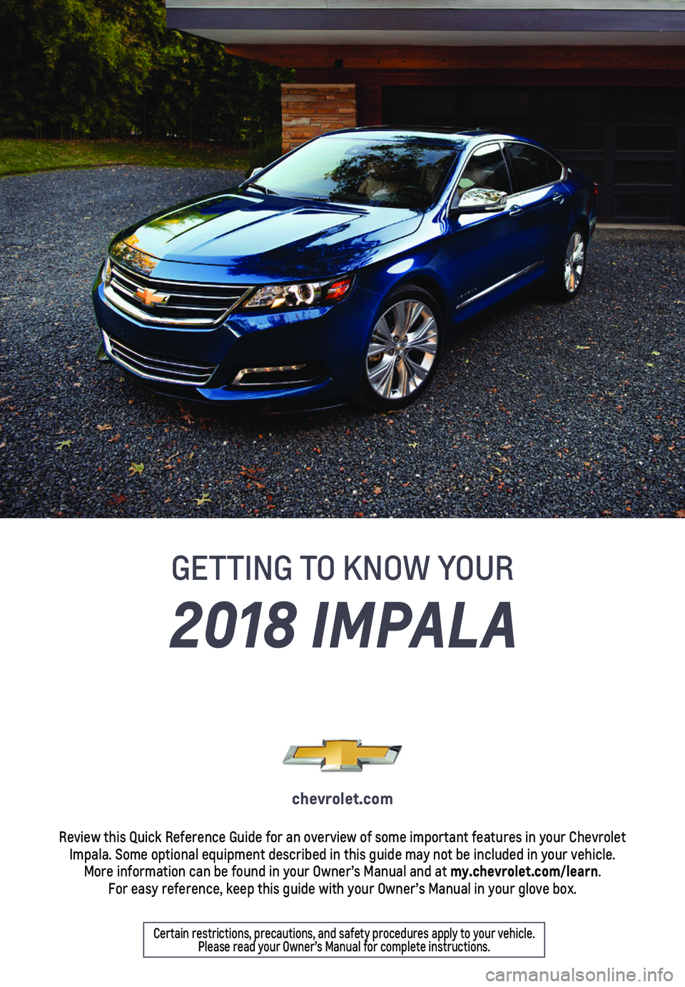 CHEVROLET IMPALA 2018  Get To Know Guide 1
chevrolet.com
Review this Quick Reference Guide for an overview of some important feat\
ures in your Chevrolet Impala. Some optional equipment described in this guide may not be inclu\
ded in your v