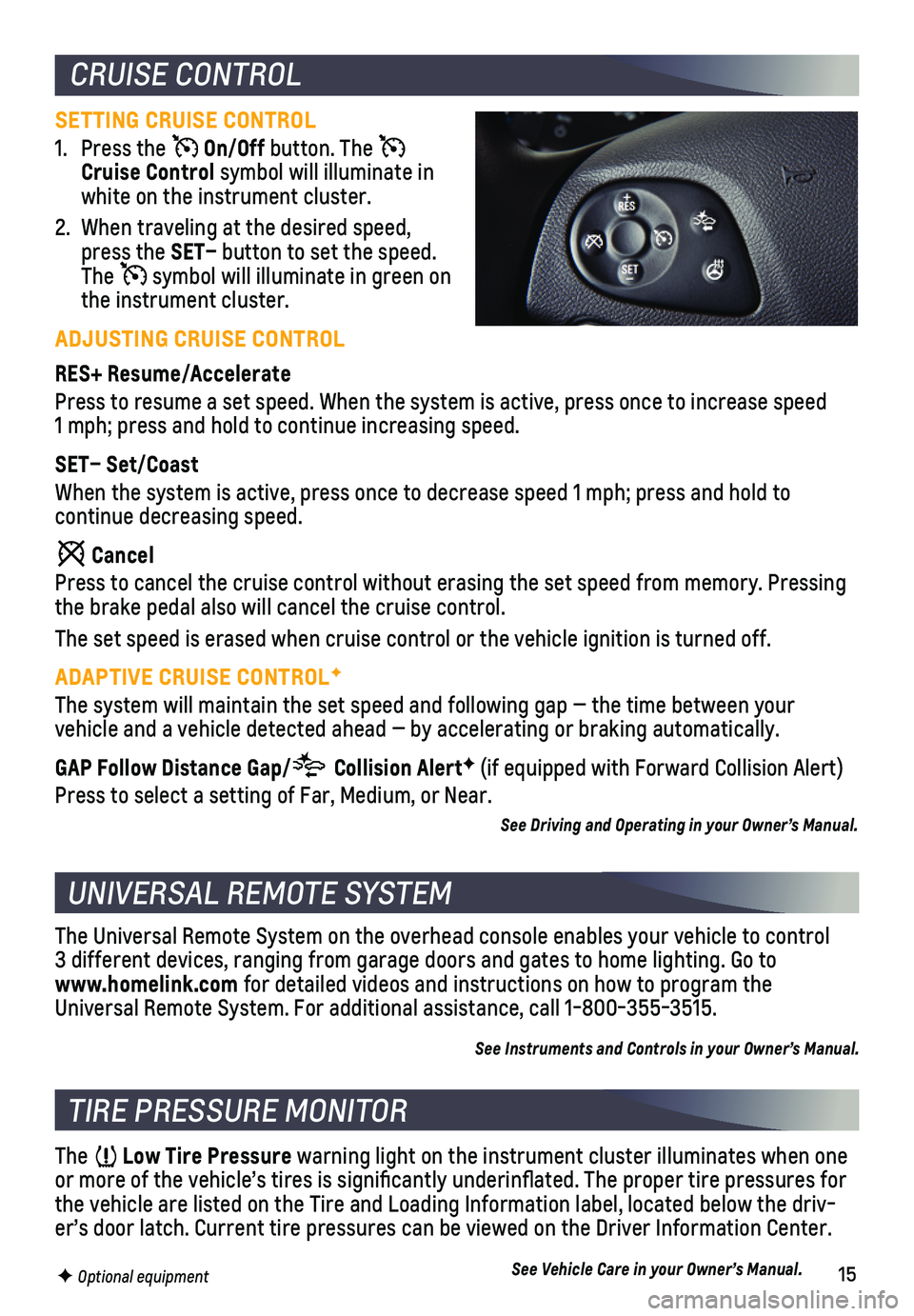 CHEVROLET IMPALA 2018  Get To Know Guide 15
UNIVERSAL REMOTE SYSTEM
TIRE PRESSURE MONITOR 
The Universal Remote System on the overhead console enables your vehicle\
 to control  3 different devices, ranging from garage doors and gates to hom