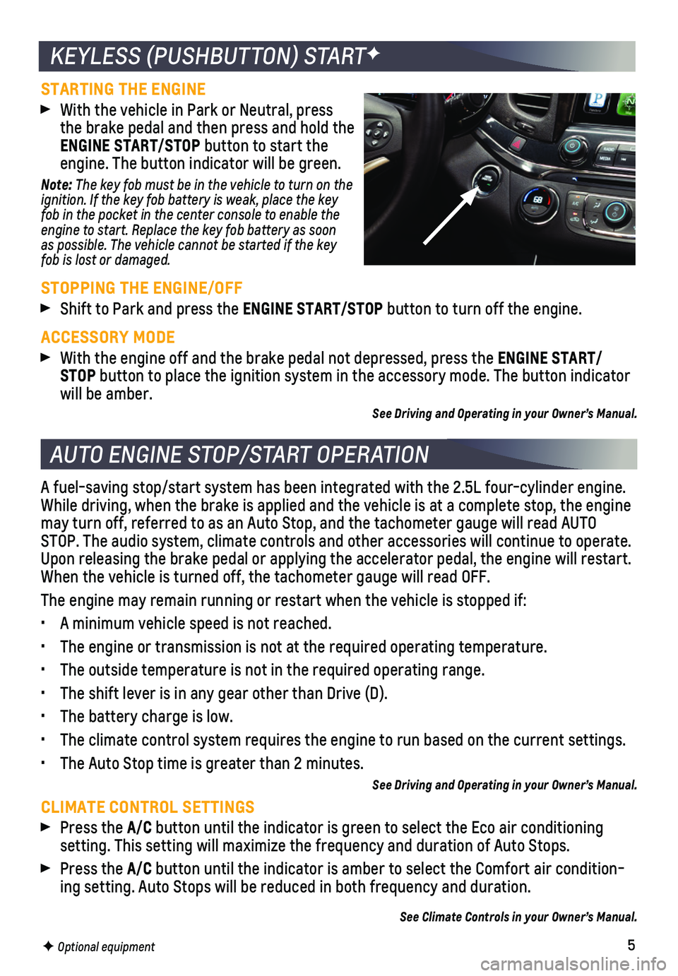 CHEVROLET IMPALA 2018  Get To Know Guide 5
AUTO ENGINE STOP/START OPERATION
A fuel-saving stop/start system has been integrated with the 2.5L four-c\
ylinder engine. While driving, when the brake is applied and the vehicle is at a complet\
e
