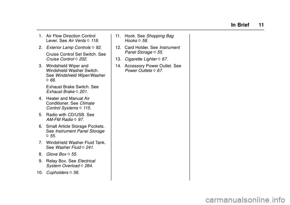 CHEVROLET LOW CAB FORWARD 2018  Owners Manual Chevrolet Low Cab Forward Owner Manual (GMNA-Localizing-U.S.-
11254764) - 2018 - crc - 12/5/16
In Brief 11
1. Air Flow Direction ControlLever. See Air Vents0118.
2. Exterior Lamp Controls 092.
Cruise 