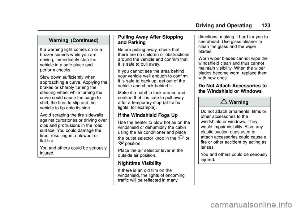 CHEVROLET LOW CAB FORWARD 2018  Owners Manual Chevrolet Low Cab Forward Owner Manual (GMNA-Localizing-U.S.-
11254764) - 2018 - crc - 12/5/16
Driving and Operating 123
Warning (Continued)
If a warning light comes on or a
buzzer sounds while you ar