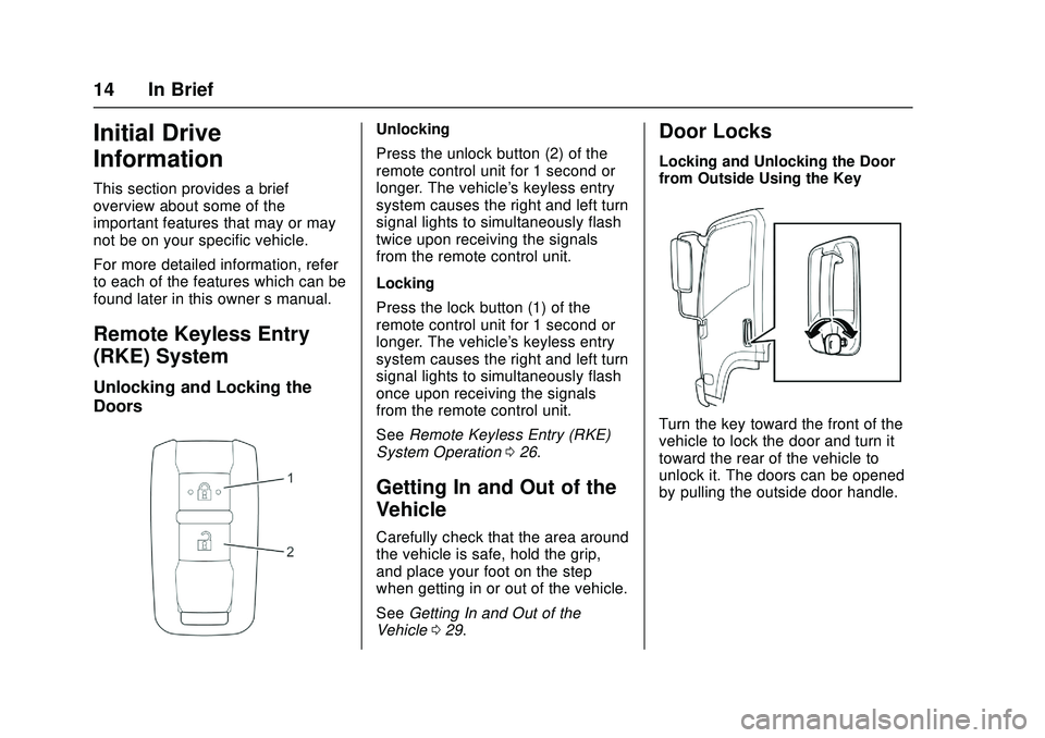 CHEVROLET LOW CAB FORWARD 2018  Owners Manual Chevrolet Low Cab Forward Owner Manual (GMNA-Localizing-U.S.-
11254764) - 2018 - crc - 12/5/16
14 In Brief
Initial Drive
Information
This section provides a brief
overview about some of the
important 