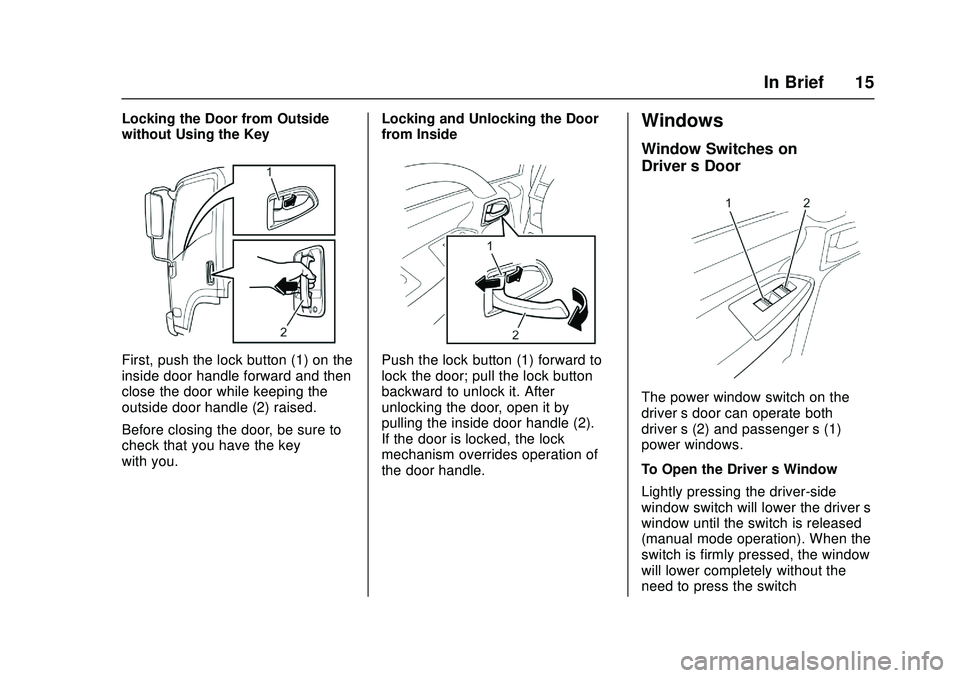 CHEVROLET LOW CAB FORWARD 2018  Owners Manual Chevrolet Low Cab Forward Owner Manual (GMNA-Localizing-U.S.-
11254764) - 2018 - crc - 12/5/16
In Brief 15
Locking the Door from Outside
without Using the Key
First, push the lock button (1) on the
in