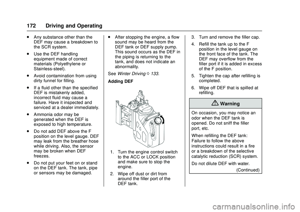CHEVROLET LOW CAB FORWARD 2018  Owners Manual Chevrolet Low Cab Forward Owner Manual (GMNA-Localizing-U.S.-
11254764) - 2018 - crc - 12/5/16
172 Driving and Operating
.Any substance other than the
DEF may cause a breakdown to
the SCR system.
. Us