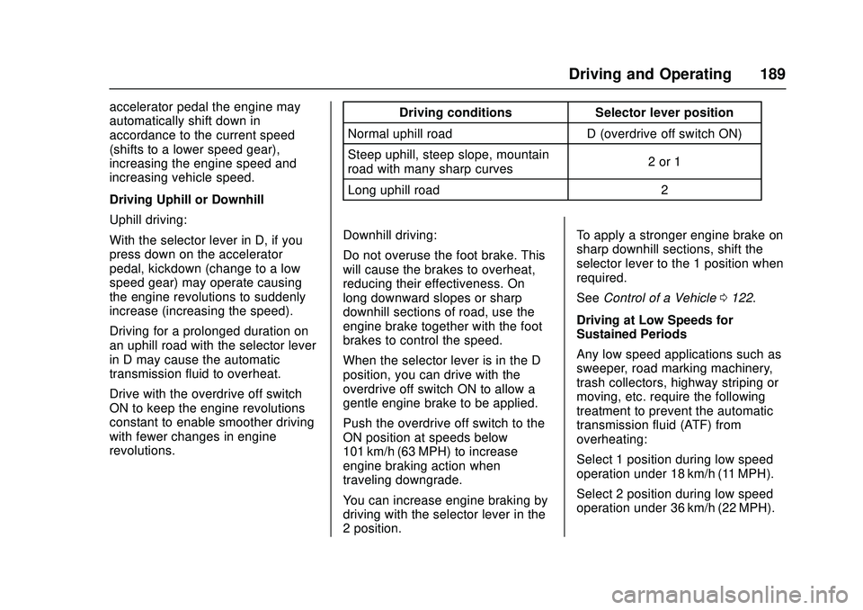 CHEVROLET LOW CAB FORWARD 2018  Owners Manual Chevrolet Low Cab Forward Owner Manual (GMNA-Localizing-U.S.-
11254764) - 2018 - crc - 12/5/16
Driving and Operating 189
accelerator pedal the engine may
automatically shift down in
accordance to the 