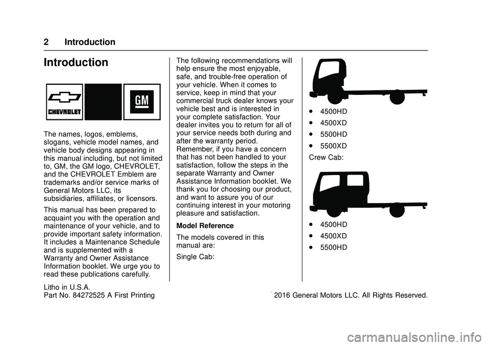 CHEVROLET LOW CAB FORWARD 2018  Owners Manual Chevrolet Low Cab Forward Owner Manual (GMNA-Localizing-U.S.-
11254764) - 2018 - crc - 12/5/16
2 Introduction
Introduction
The names, logos, emblems,
slogans, vehicle model names, and
vehicle body des