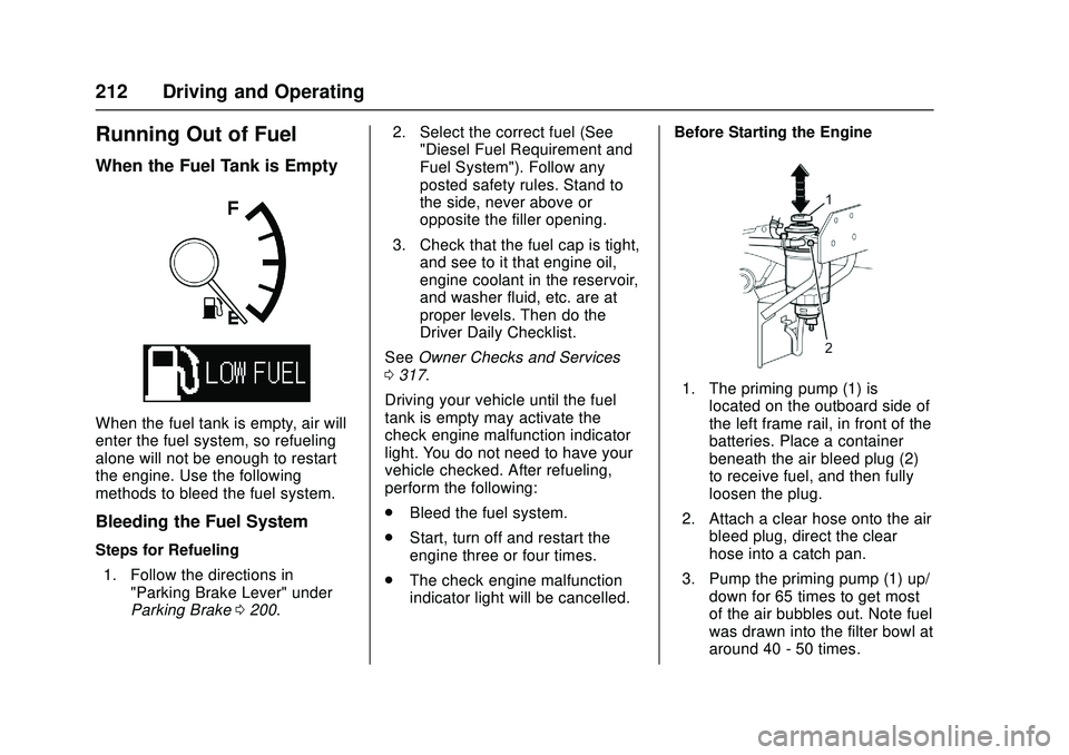 CHEVROLET LOW CAB FORWARD 2018  Owners Manual Chevrolet Low Cab Forward Owner Manual (GMNA-Localizing-U.S.-
11254764) - 2018 - crc - 12/5/16
212 Driving and Operating
Running Out of Fuel
When the Fuel Tank is Empty
When the fuel tank is empty, ai